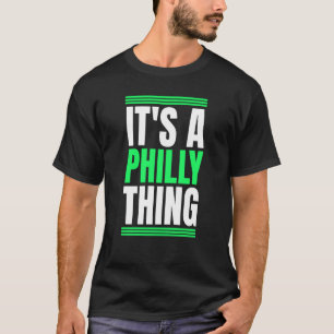It's A Philly Thing T-Shirt