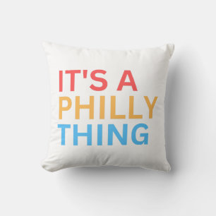 IT'S A PHILLY THING THROW PILLOW