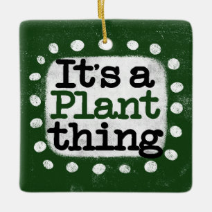 It's A Plant Thing Ornament