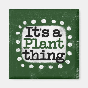 It's A Plant Thing Refrigerator Magnet