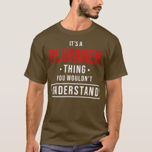 Its a Plumber Thing You Wouldnt Understand for T-Shirt