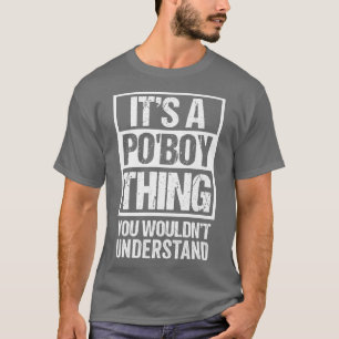 Its A PoBoy Thing You Wouldnt Understand Louisiana T-Shirt