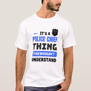 Its A Police Chief Thing You Wouldnt Understand Ch T-Shirt