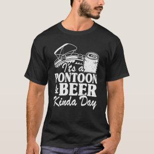 It's A Pontoon & Beer Kinda Day Drinking Pontoon C T-Shirt