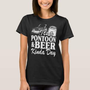 It's A Pontoon & Beer Kinda Day Lake Life Pontoon T-Shirt