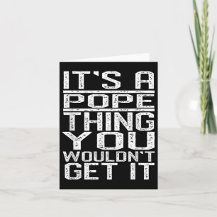 Its A Pope Thing You Wouldnt Get It Last Name  Card