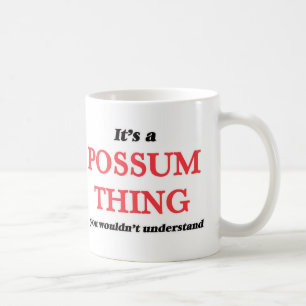 It's a Possum thing, you wouldn't understand Coffee Mug