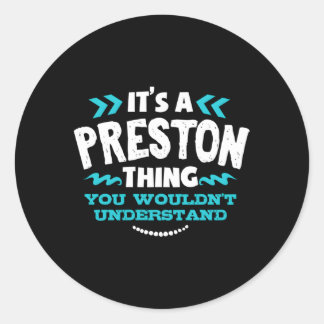 It'S A Preston Thing You Wouldn'T Understand Custo Classic Round Sticker