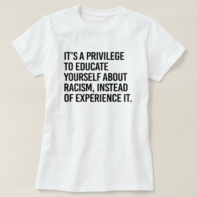 It's a privilege to educate yourself T-Shirt (Design Front)