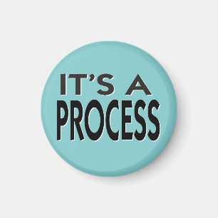 It's A Process motivational slogan Magnet