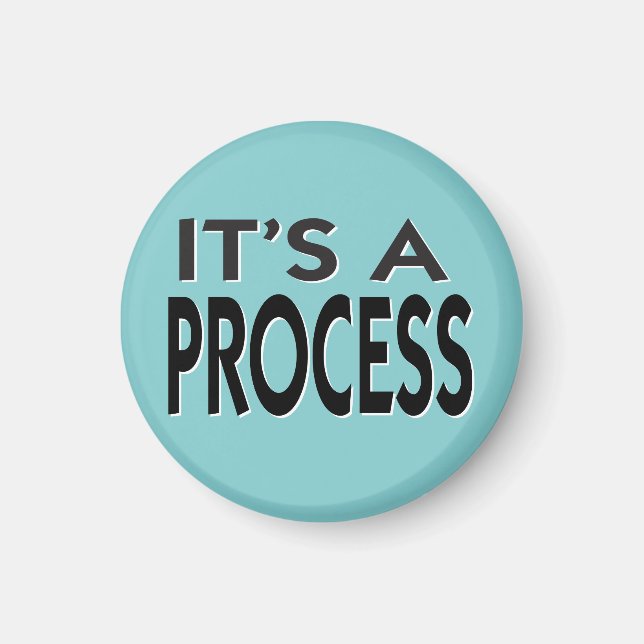 It's A Process motivational slogan Magnet (Front)