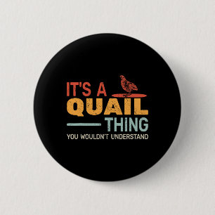 It's A Quail Thing You Wouldnt Understand Quail Hu 2 Inch Round Button