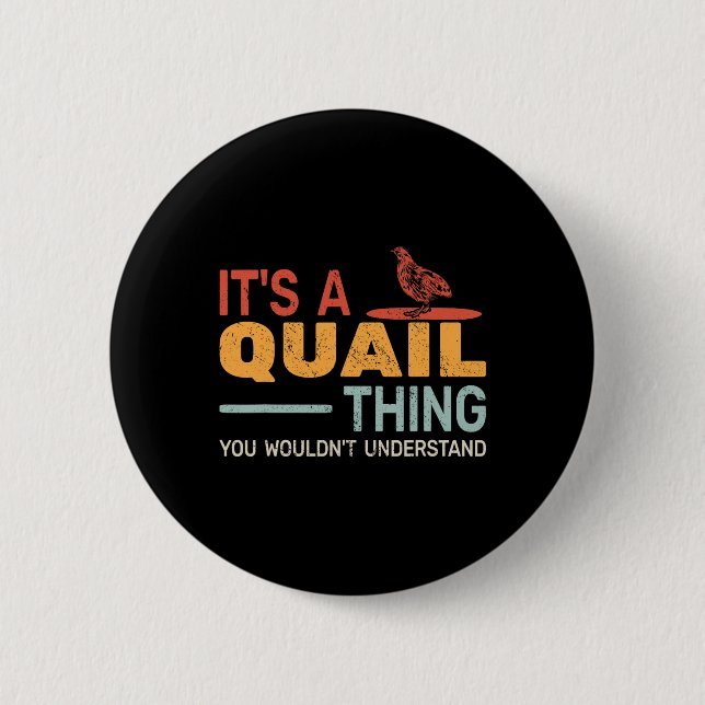 It's A Quail Thing You Wouldnt Understand Quail Hu 2 Inch Round Button (Front)