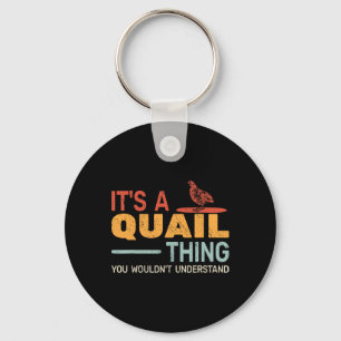 It's A Quail Thing You Wouldnt Understand Quail Hu Keychain