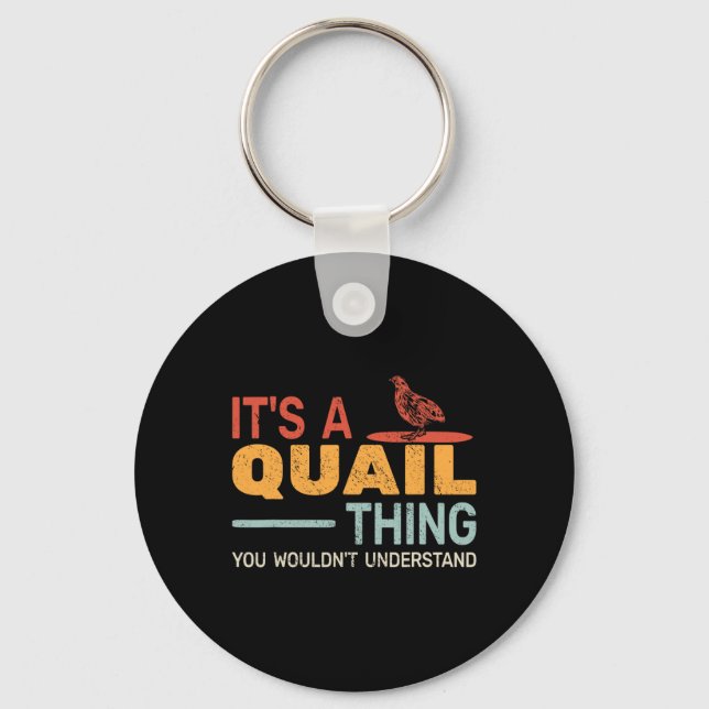 It's A Quail Thing You Wouldnt Understand Quail Hu Keychain (Front)