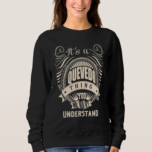 It's a QUEVEDO thing you wouldn't understand Sweatshirt (Front)