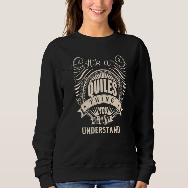 It's a QUILES thing you wouldn't understand Sweatshirt (Front)