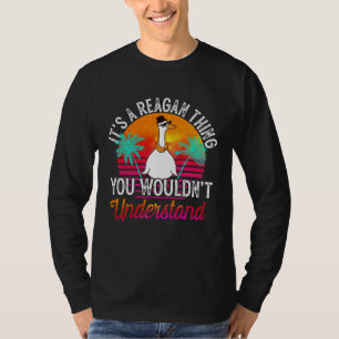 It's A Reagan Thing You Wouldn't Understand Reagan T-Shirt