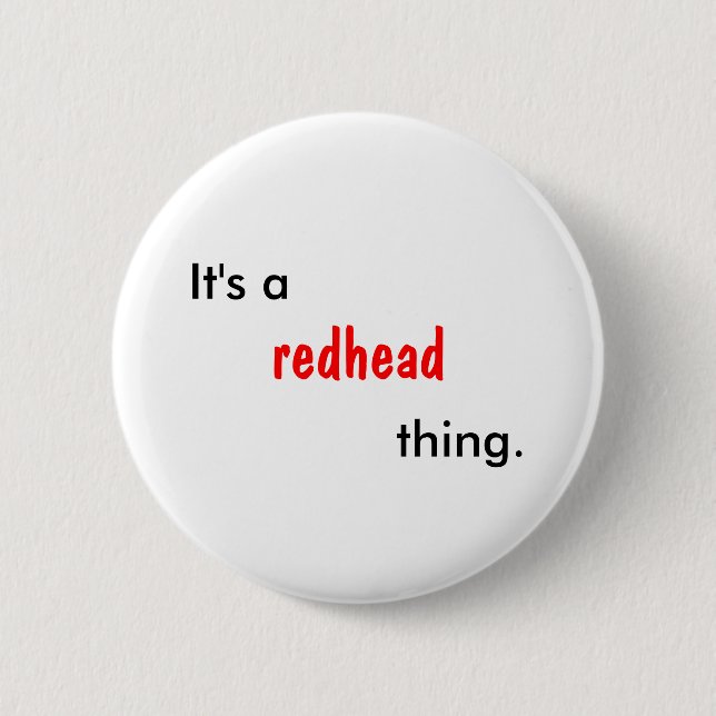 It's a redhead thing. 2 inch round button (Front)