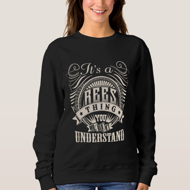 It's A REES Thing You Wouldn't Understand REES Fam Sweatshirt (Front)
