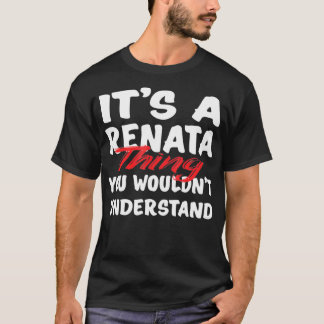 It's A Renata Thing You Wouldn't Understand Funny  T-Shirt
