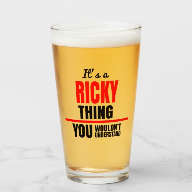 It's a Ricky thing you wouldn't understand name Glass (Front Filled)