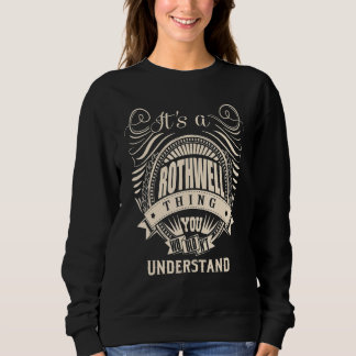 It's a ROTHWELL thing you wouldn't understand Sweatshirt