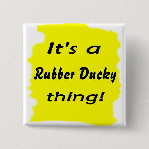 It's a rubber ducky thing! 2 inch square button