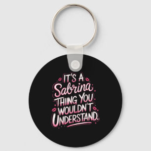 Its A Sabrina Thing You Wouldn't Understand Women Keychain