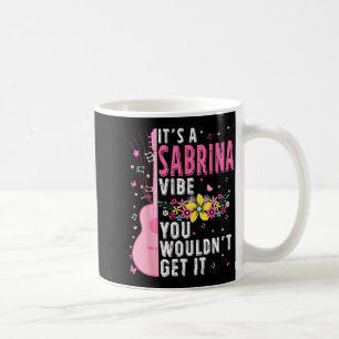 It's A Sabrina Vibe You Wouldn't Get It Women Men  Coffee Mug