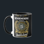 It's a SCHOENEBERG Thing You Wouldn't Understand Mug<br><div class="desc">It's a SCHOENEBERG Thing You Wouldn't Understand. A fun and personalized mug made for SCHOENEBERG, perfect for coffee, tea, or gifting to someone special with that name.</div>