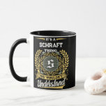 It's a SCHRAFT Thing You Wouldn't Understand Mug<br><div class="desc">It's a SCHRAFT Thing You Wouldn't Understand. A fun and personalized mug made for SCHRAFT,  perfect for coffee,  tea,  or gifting to someone special with that name.</div>