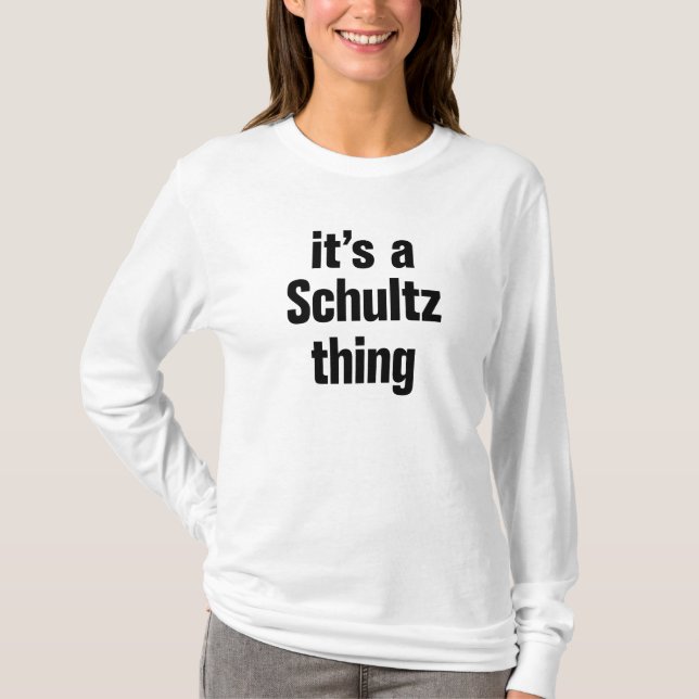its a schultz thing T-Shirt (Front)