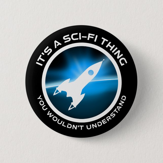 It's A Sci-Fi Thing - You Wouldn't Understand 2 Inch Round Button (Front)