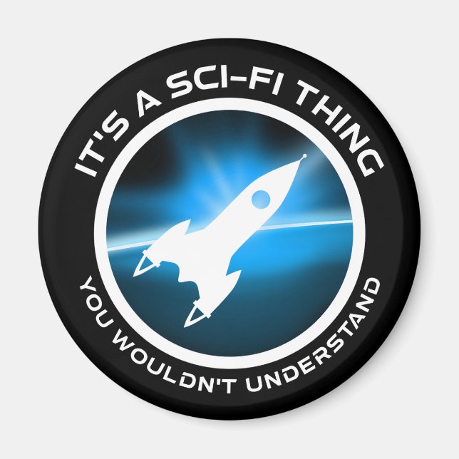 It's A Sci-Fi Thing - You Wouldn't Understand Magnet (Front)