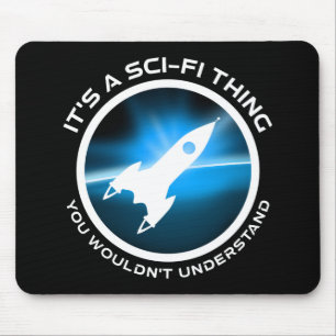 It's A Sci-Fi Thing - You Wouldn't Understand Mouse Pad
