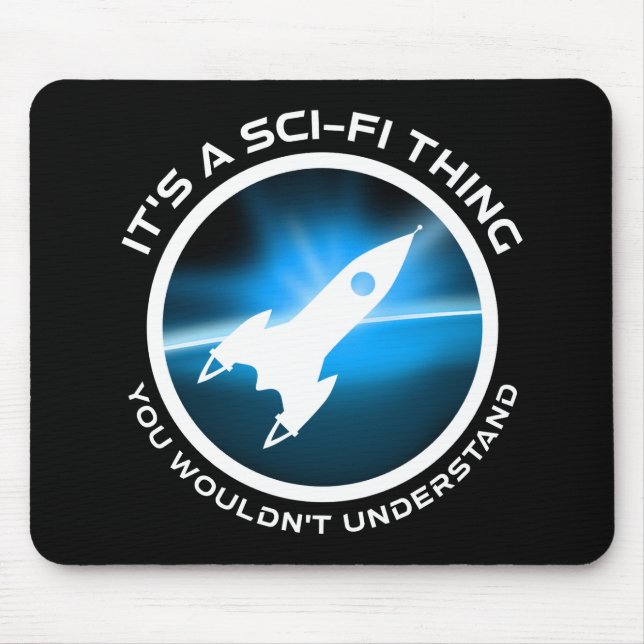 It's A Sci-Fi Thing - You Wouldn't Understand Mouse Pad (Front)