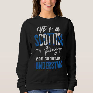 It's A Scottish Thing You Wouldn't Understand Sco Sweatshirt