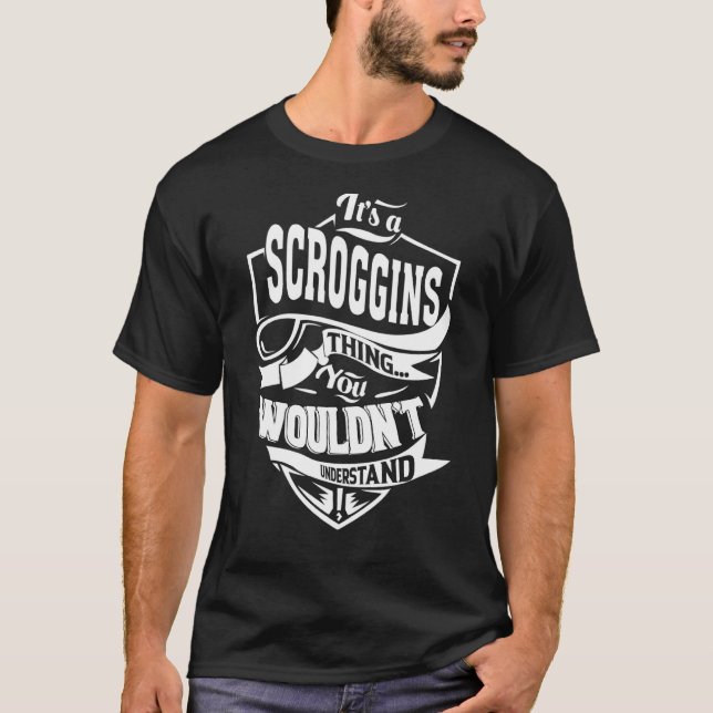 It's a SCROGGINS Thing T-Shirt (Front)