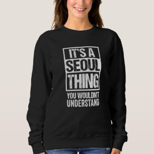 It's A Seoul Thing You Wouldn't Understand South K Sweatshirt