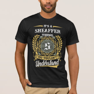 It's a SHEAFFER Thing You Wouldn't Understand T-Shirt