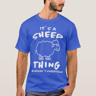 Its A Sheep Thing Sheep Farmer's House Sheep Lamb  T-Shirt