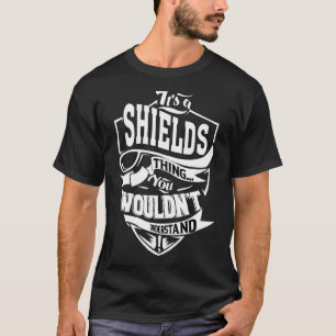 It's A Shields Thing T-Shirt