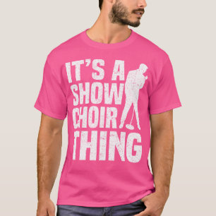 Its A Show Choir Thing Opera Singer T-Shirt
