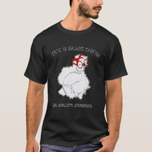 It's a Silkie Thing Silkie Chicken Shirt