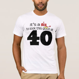It's A Sin to Look This Good at 40 T-Shirt