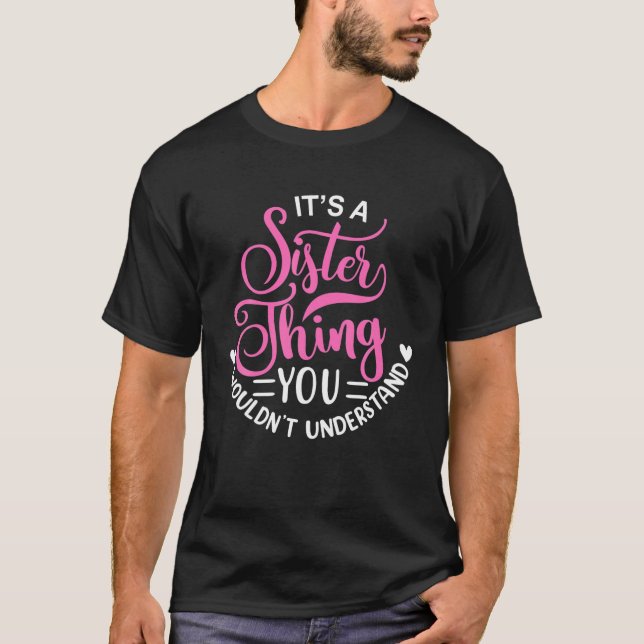 It's A Sister Thing You Wouldn't Understand Sister T-Shirt (Front)