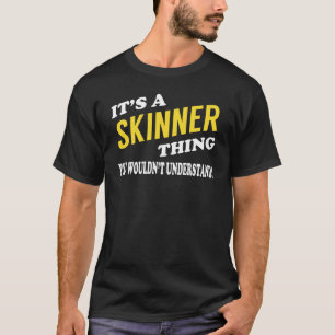 It's a SKINNER Thing You Wouldn't Understand T-Shirt