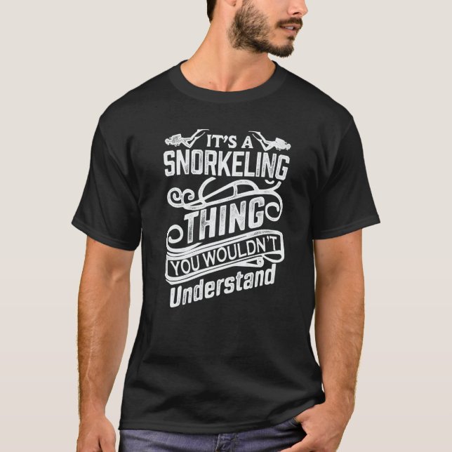It's A Snorkeling Thing You Wouldn't Understand Sc T-Shirt (Front)