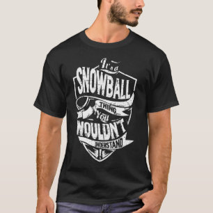 It's a SNOWBALL Thing T-Shirt